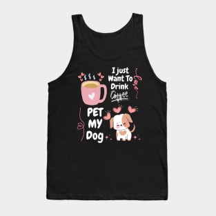 I Just Want  To Drink Coffe // Pet MY Dog Tank Top